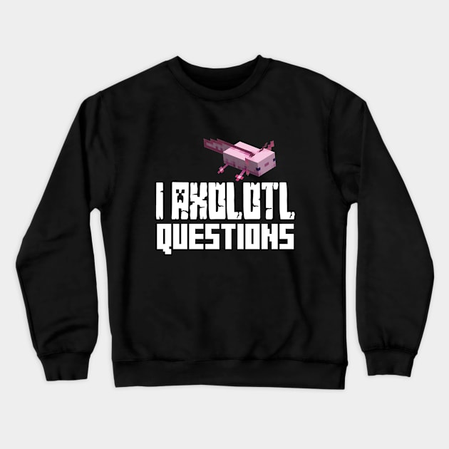 I Axolotl Questions Crewneck Sweatshirt by EleganceSpace